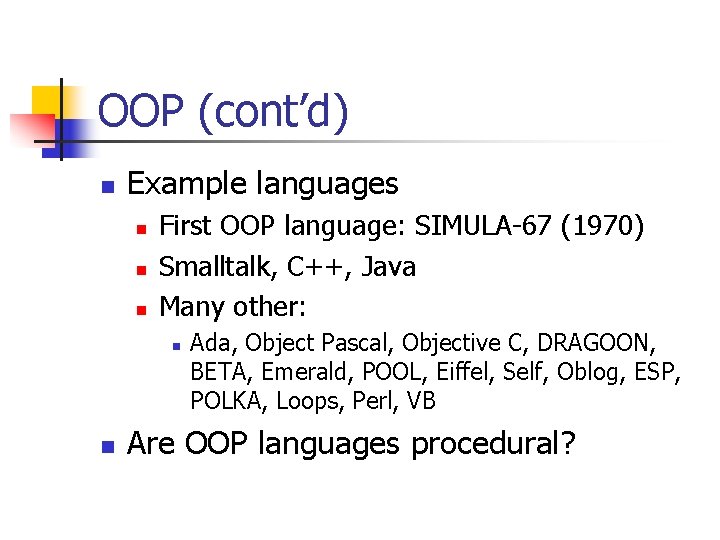OOP (cont’d) n Example languages n n n First OOP language: SIMULA-67 (1970) Smalltalk, OOP (cont’d) n Example languages n n n First OOP language: SIMULA-67 (1970) Smalltalk,