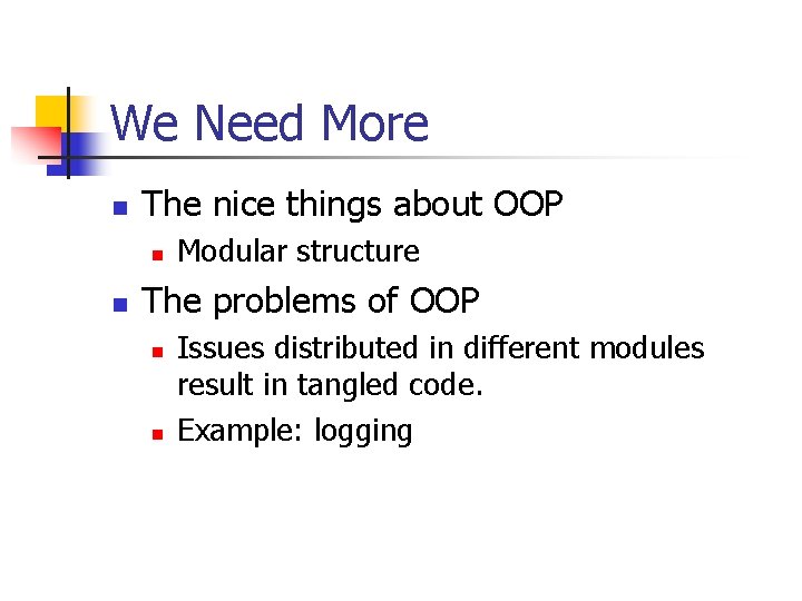 We Need More n The nice things about OOP n n Modular structure The We Need More n The nice things about OOP n n Modular structure The