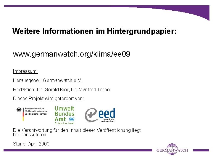Weitere Informationen im Hintergrundpapier: www. germanwatch. org/klima/ee 09 Impressum: Herausgeber: Germanwatch e. V. Redaktion: