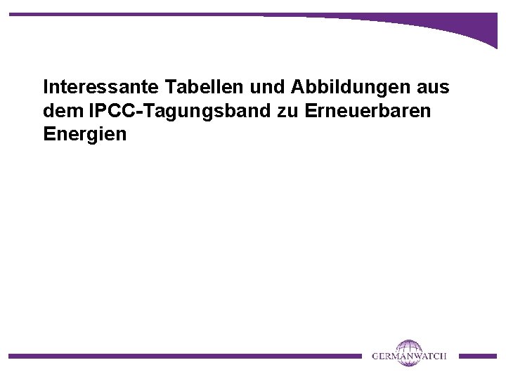 Interessante Tabellen und Abbildungen aus dem IPCC-Tagungsband zu Erneuerbaren Energien 