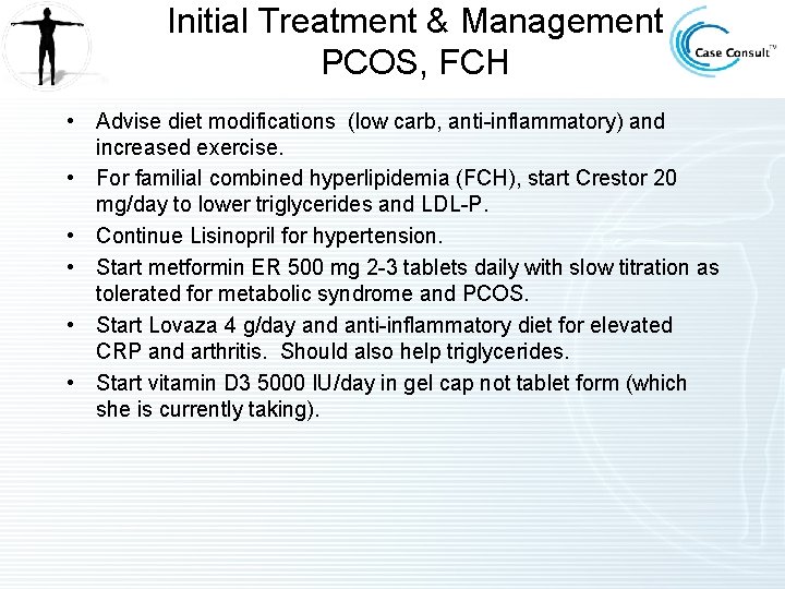 Initial Treatment & Management PCOS, FCH • Advise diet modifications (low carb, anti-inflammatory) and