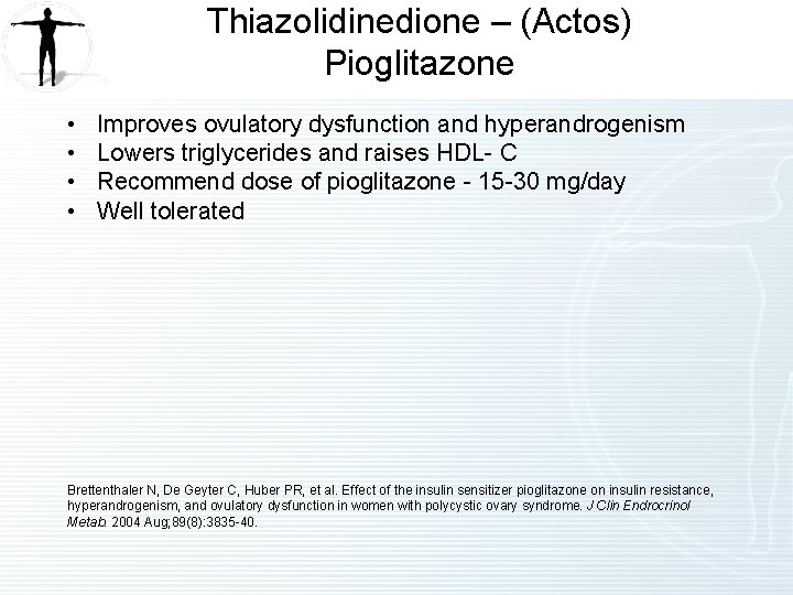 Thiazolidinedione – (Actos) Pioglitazone • • Improves ovulatory dysfunction and hyperandrogenism Lowers triglycerides and