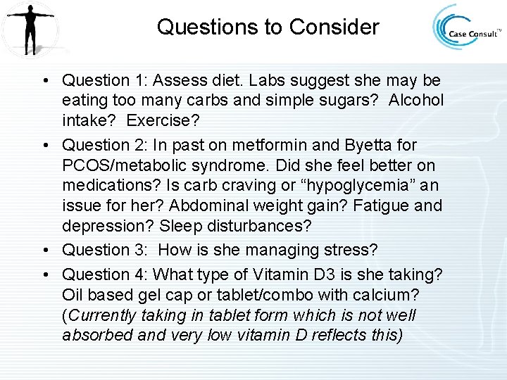 Questions to Consider • Question 1: Assess diet. Labs suggest she may be eating