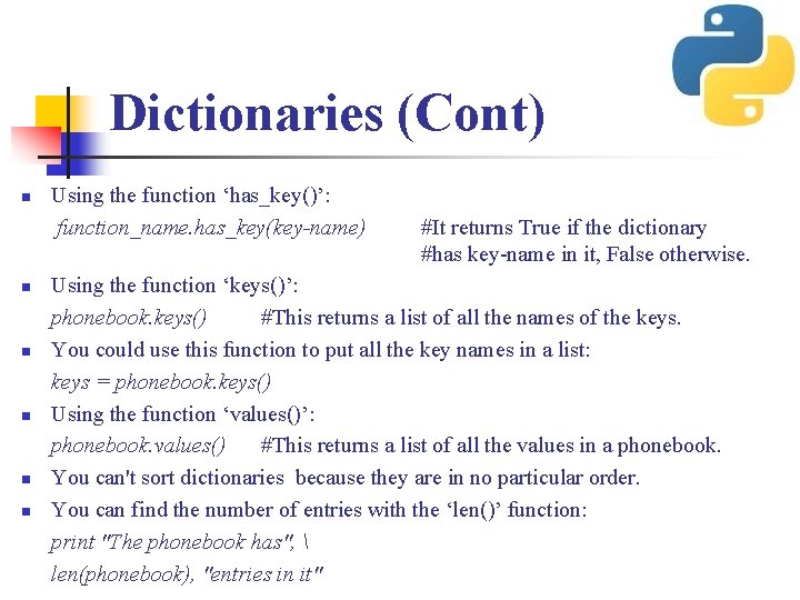 Dictionaries (Cont) n n n Using the function ‘has_key()’: function_name. has_key(key-name) #It returns True