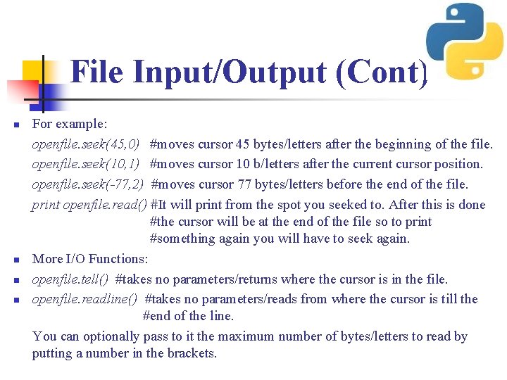 File Input/Output (Cont) n n For example: openfile. seek(45, 0) #moves cursor 45 bytes/letters