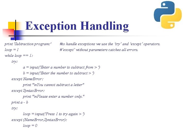 Exception Handling print 'Subtraction program: ' #to handle exceptions we use the ‘try’ and