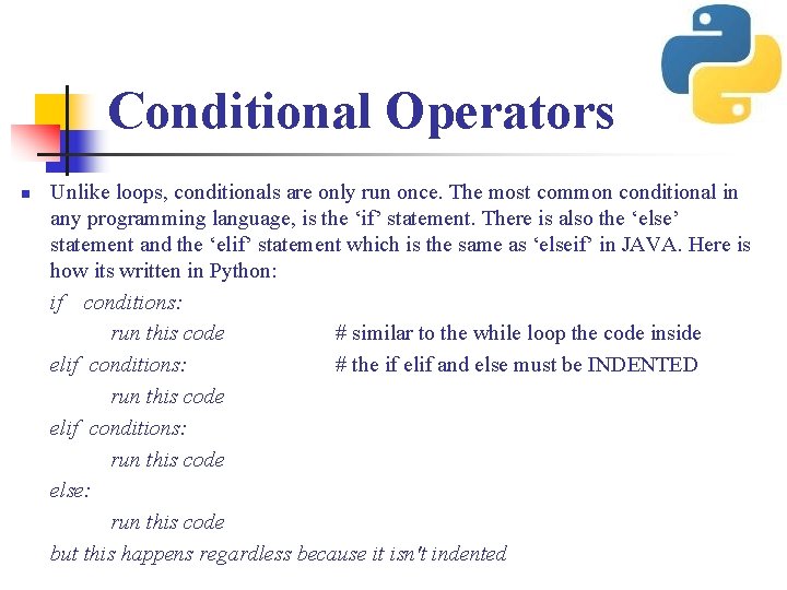 Conditional Operators n Unlike loops, conditionals are only run once. The most common conditional