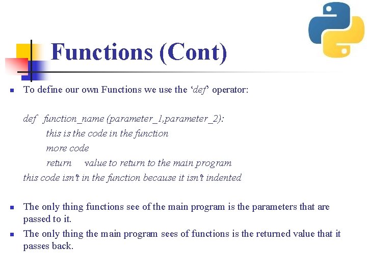 Functions (Cont) n To define our own Functions we use the ‘def’ operator: def