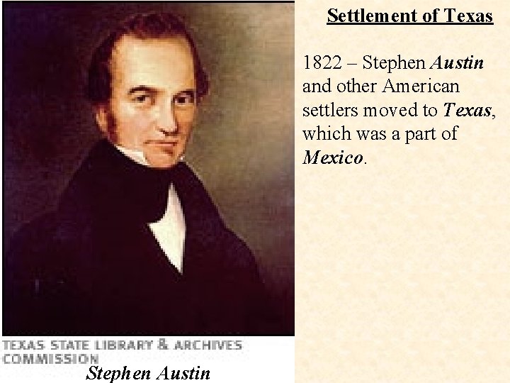 Settlement of Texas 1822 – Stephen Austin and other American settlers moved to Texas,