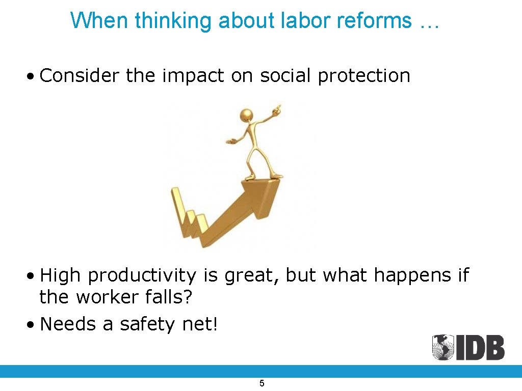 When thinking about labor reforms … • Consider the impact on social protection •