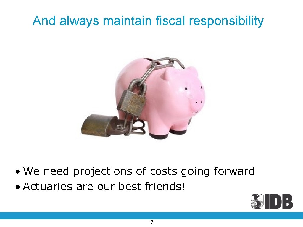 And always maintain fiscal responsibility • We need projections of costs going forward •