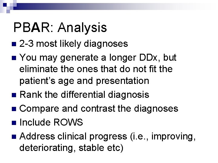 PBAR: Analysis 2 -3 most likely diagnoses n You may generate a longer DDx,