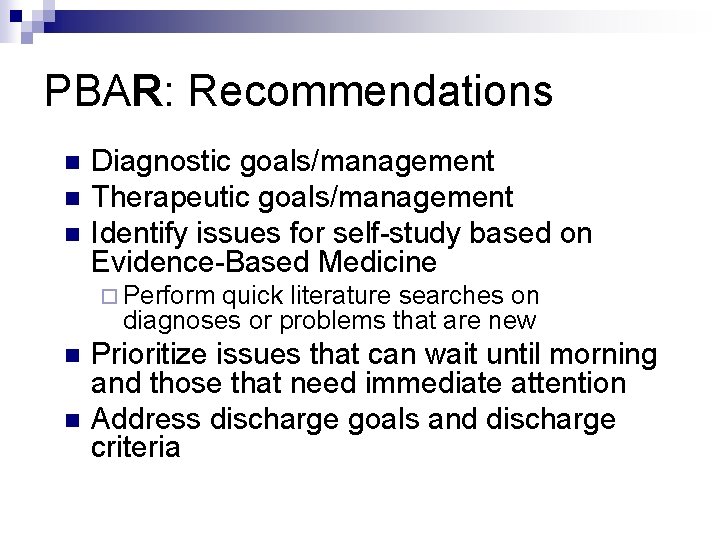 PBAR: Recommendations n n n Diagnostic goals/management Therapeutic goals/management Identify issues for self-study based