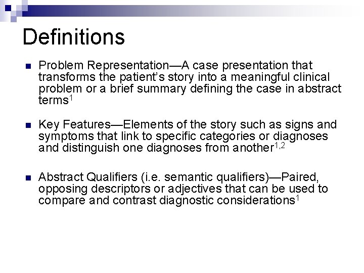 Definitions n Problem Representation—A case presentation that transforms the patient’s story into a meaningful