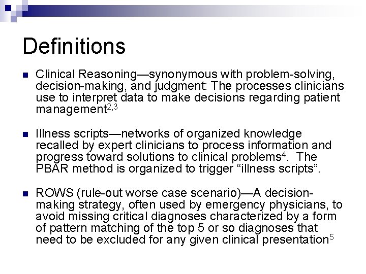Definitions n Clinical Reasoning—synonymous with problem-solving, decision-making, and judgment: The processes clinicians use to
