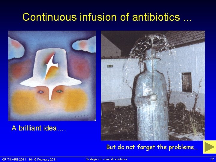 Continuous infusion of antibiotics. . . A brilliant idea…. But do not forget the