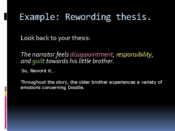 Example: Rewording thesis. Look back to your thesis: The narrator feels disappointment, responsibility, and