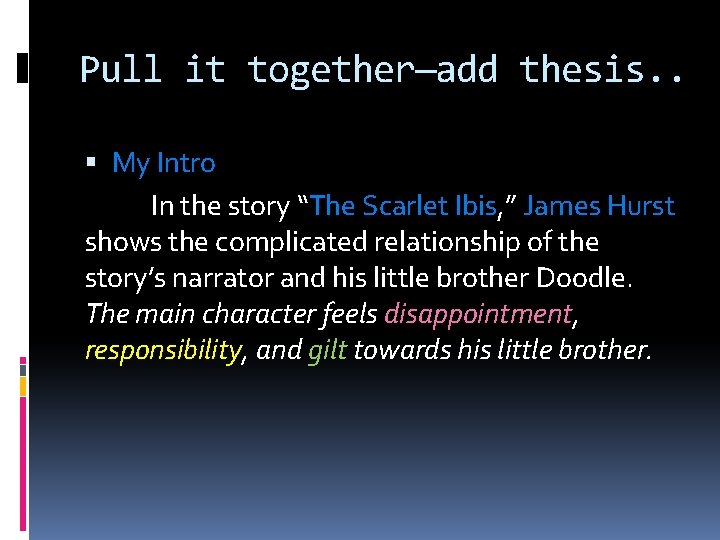 Pull it together—add thesis. . My Intro In the story “The Scarlet Ibis, ”