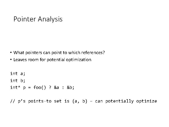 Pointer Analysis • What pointers can point to which references? • Leaves room for