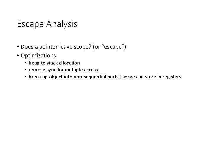 Escape Analysis • Does a pointer leave scope? (or “escape”) • Optimizations • heap