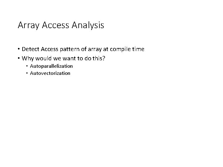 Array Access Analysis • Detect Access pattern of array at compile time • Why