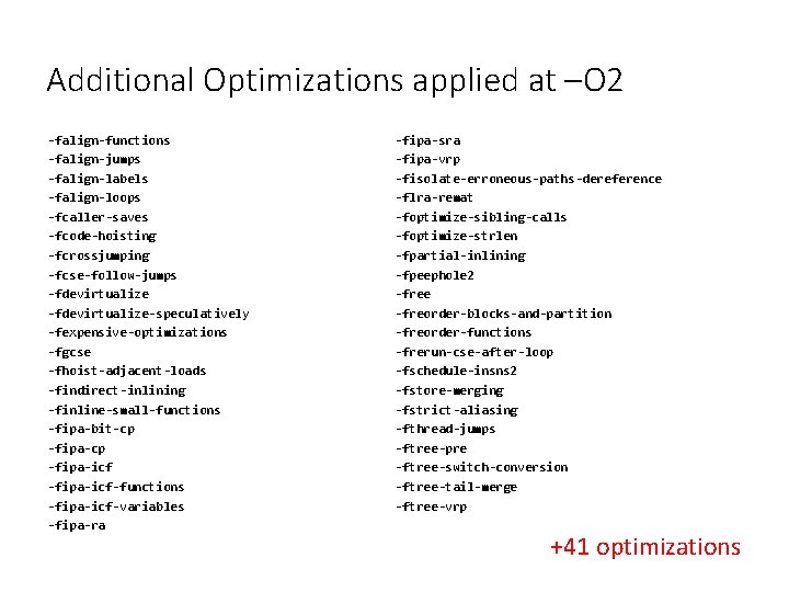 Additional Optimizations applied at –O 2 -falign-functions -falign-jumps -falign-labels -falign-loops -fcaller-saves -fcode-hoisting -fcrossjumping -fcse-follow-jumps