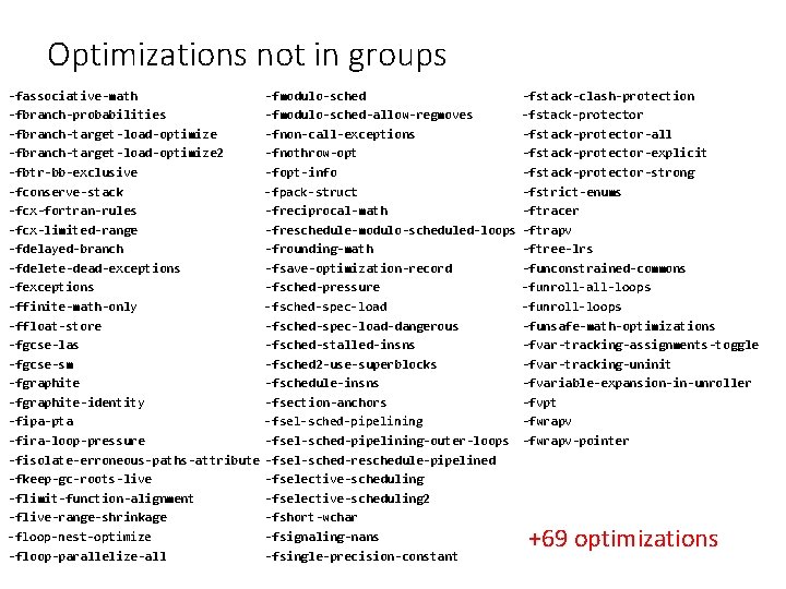 Optimizations not in groups -fassociative-math -fbranch-probabilities -fbranch-target-load-optimize 2 -fbtr-bb-exclusive -fconserve-stack -fcx-fortran-rules -fcx-limited-range -fdelayed-branch -fdelete-dead-exceptions