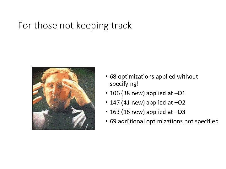 For those not keeping track • 68 optimizations applied without specifying! • 106 (38