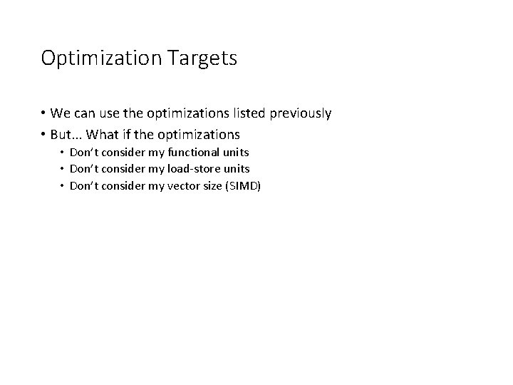 Optimization Targets • We can use the optimizations listed previously • But. . .