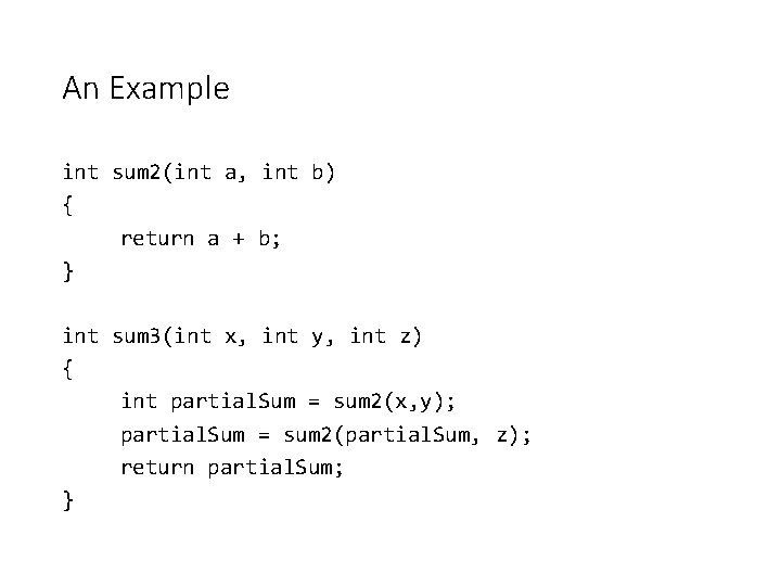 An Example int sum 2(int a, int b) { return a + b; }