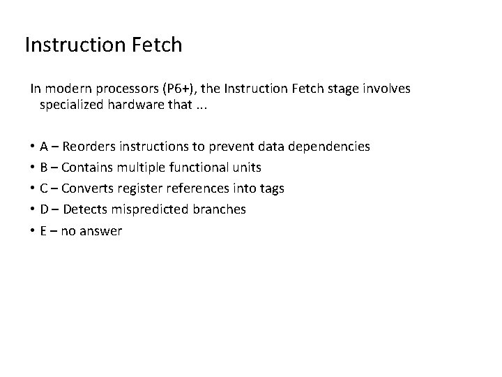 Instruction Fetch In modern processors (P 6+), the Instruction Fetch stage involves specialized hardware