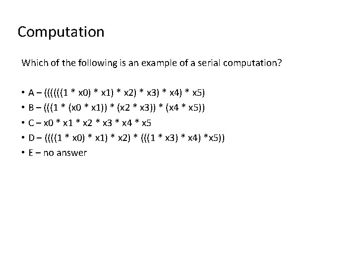 Computation Which of the following is an example of a serial computation? • A