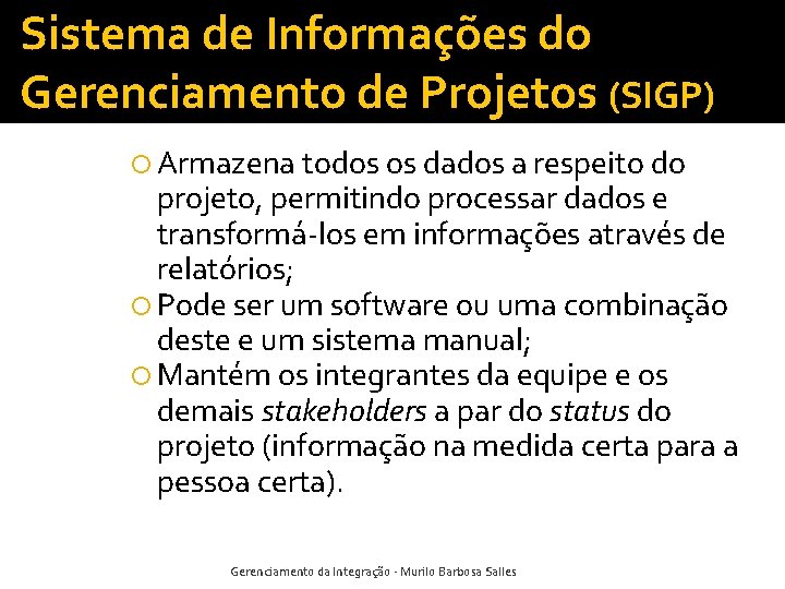 Sistema de Informações do Gerenciamento de Projetos (SIGP) Armazena todos os dados a respeito