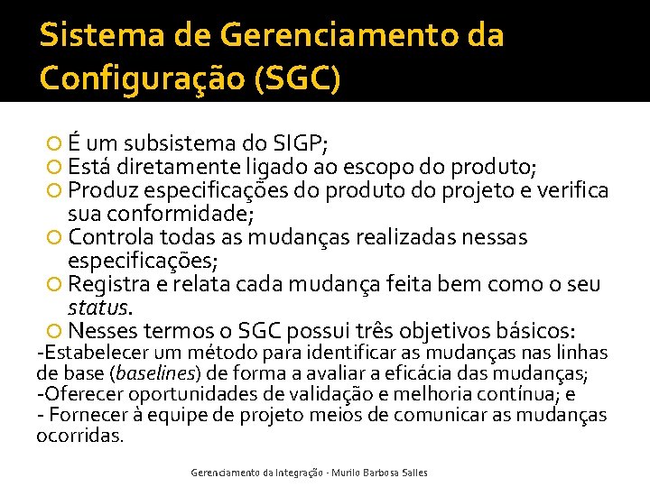 Sistema de Gerenciamento da Configuração (SGC) É um subsistema do SIGP; Está diretamente ligado