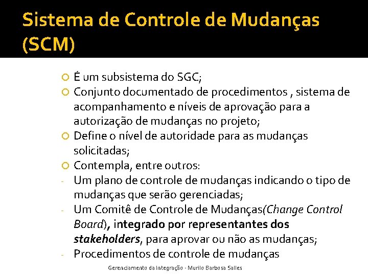 Sistema de Controle de Mudanças (SCM) - - É um subsistema do SGC; Conjunto