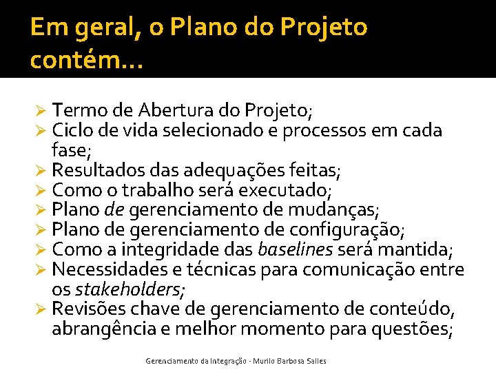 Em geral, o Plano do Projeto contém. . . Ø Termo de Abertura do