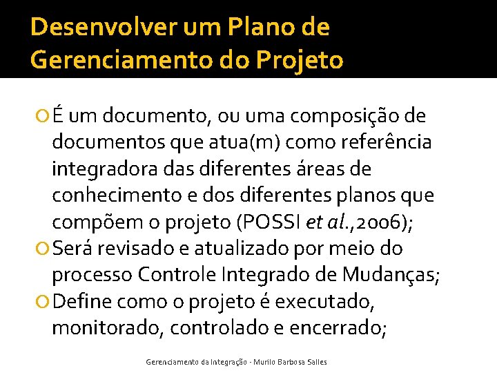 Desenvolver um Plano de Gerenciamento do Projeto É um documento, ou uma composição de