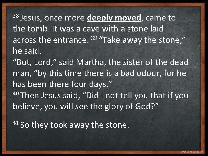 38 Jesus, once more deeply moved, came to the tomb. It was a cave