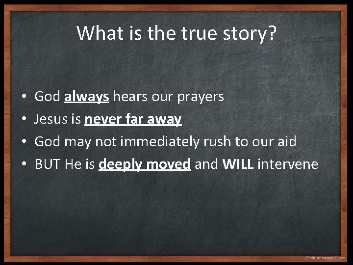 What is the true story? • • God always hears our prayers Jesus is