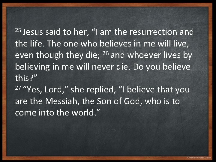 25 Jesus said to her, “I am the resurrection and the life. The one