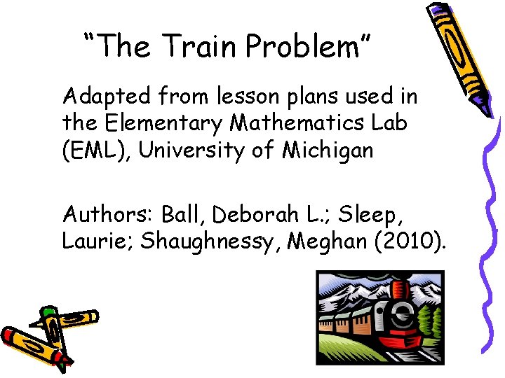 “The Train Problem” Adapted from lesson plans used in the Elementary Mathematics Lab (EML),