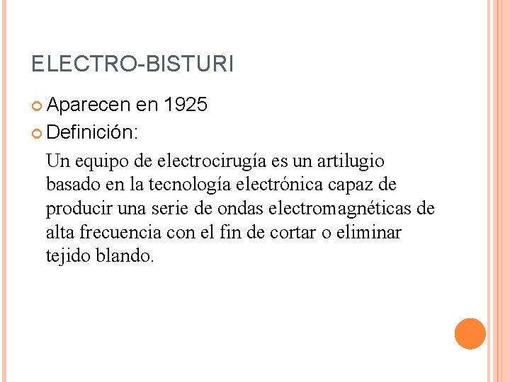 ELECTRO-BISTURI Aparecen en 1925 Definición: Un equipo de electrocirugía es un artilugio basado en