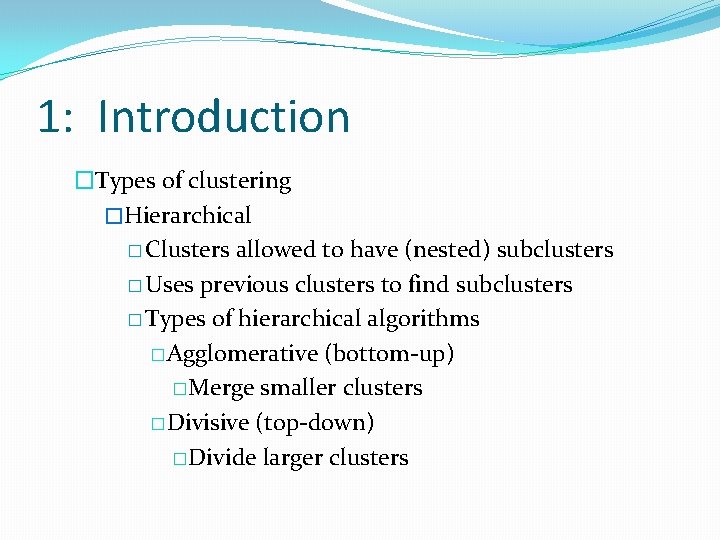 1: Introduction �Types of clustering �Hierarchical � Clusters allowed to have (nested) subclusters � 1: Introduction �Types of clustering �Hierarchical � Clusters allowed to have (nested) subclusters �