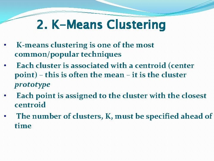 2. K-Means Clustering • • K-means clustering is one of the most common/popular techniques 2. K-Means Clustering • • K-means clustering is one of the most common/popular techniques
