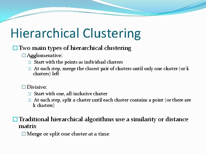 Hierarchical Clustering �Two main types of hierarchical clustering � Agglomerative: � Start with the Hierarchical Clustering �Two main types of hierarchical clustering � Agglomerative: � Start with the