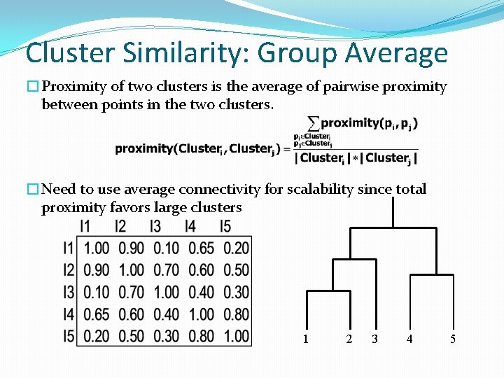 Cluster Similarity: Group Average �Proximity of two clusters is the average of pairwise proximity Cluster Similarity: Group Average �Proximity of two clusters is the average of pairwise proximity