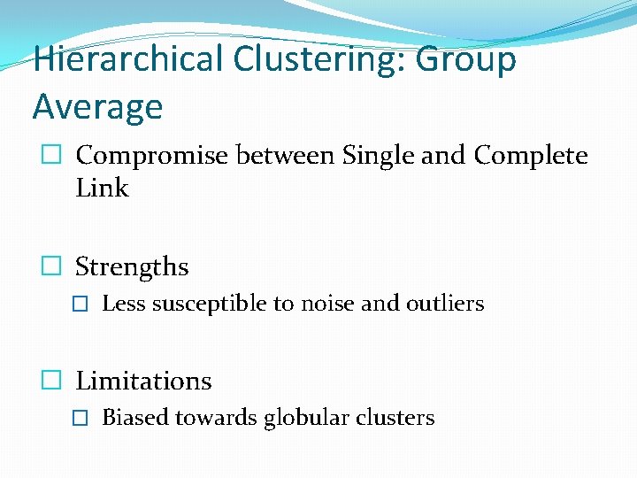 Hierarchical Clustering: Group Average � Compromise between Single and Complete Link � Strengths � Hierarchical Clustering: Group Average � Compromise between Single and Complete Link � Strengths �