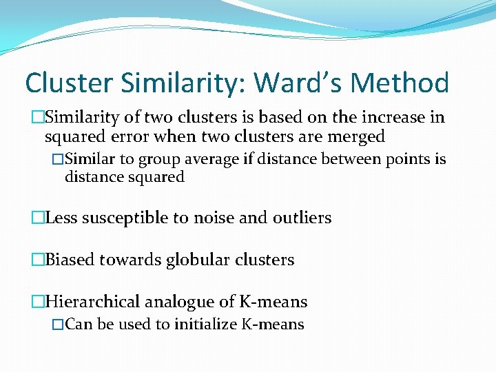 Cluster Similarity: Ward’s Method �Similarity of two clusters is based on the increase in Cluster Similarity: Ward’s Method �Similarity of two clusters is based on the increase in