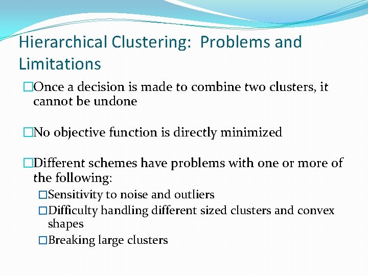 Hierarchical Clustering: Problems and Limitations �Once a decision is made to combine two clusters, Hierarchical Clustering: Problems and Limitations �Once a decision is made to combine two clusters,