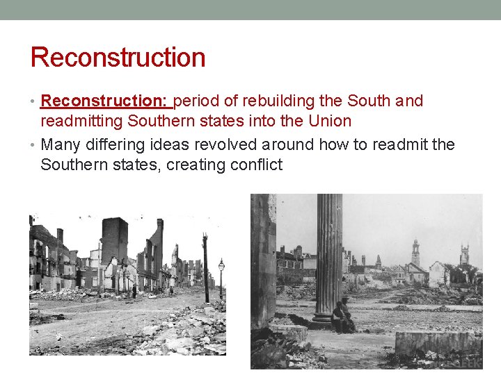 Reconstruction • Reconstruction: period of rebuilding the South and readmitting Southern states into the